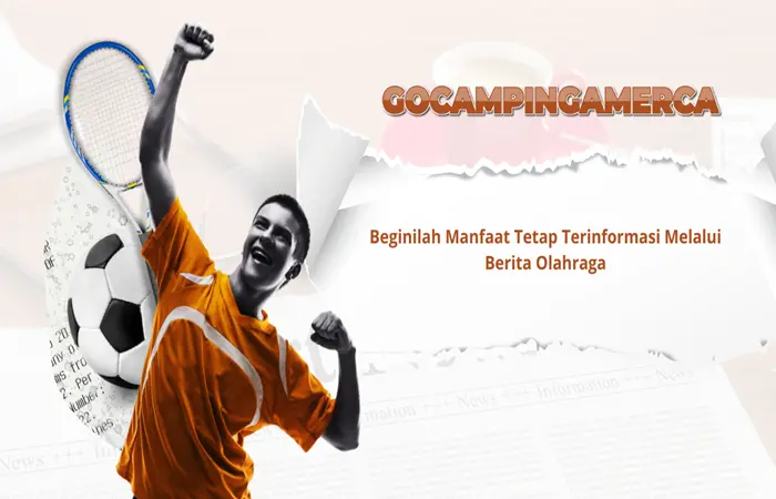 Beginilah Manfaat Tetap Terinformasi Melalui Berita Olahraga
